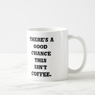 This Isn't Coffee Mug