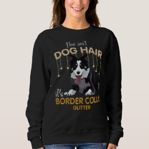 This Isn't Dog Hair It's Border Collie Glitter Sweatshirt