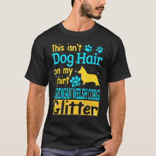 This Isnt Dog Hair Its Cardigan Welsh Corgi Glitte T-Shirt
