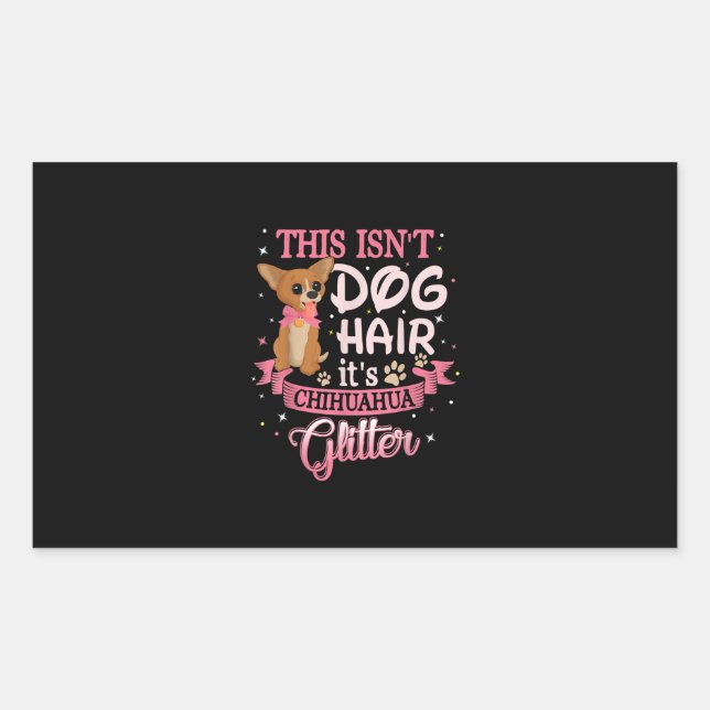 This Isnt Dog Hair Its Chihuahua Glitter Chico Dog Rectangular Sticker (Front)