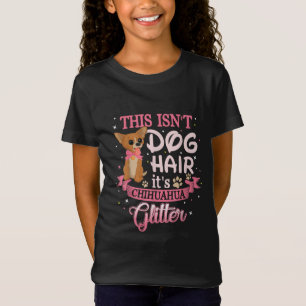 This Isnt Dog Hair Its Chihuahua Glitter Chico Dog T-Shirt