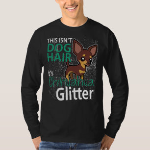 This Isnt Dog Hair Its Chihuahua Glitter T-Shirt