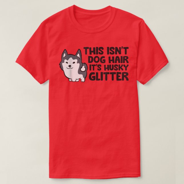 This Isnt Dog Hair Its Husky Glitter Cute Husky  T-Shirt (Design Front)