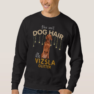 This Isn't Dog Hair It's Vizsla Glitter Premium Sweatshirt
