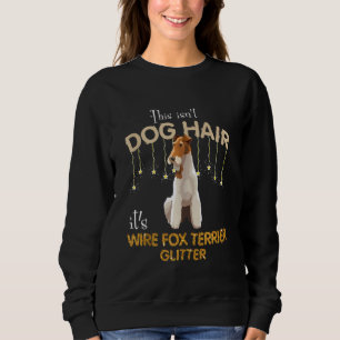 This Isn't Dog Hair It's Wire Fox Terrier Glitter Sweatshirt