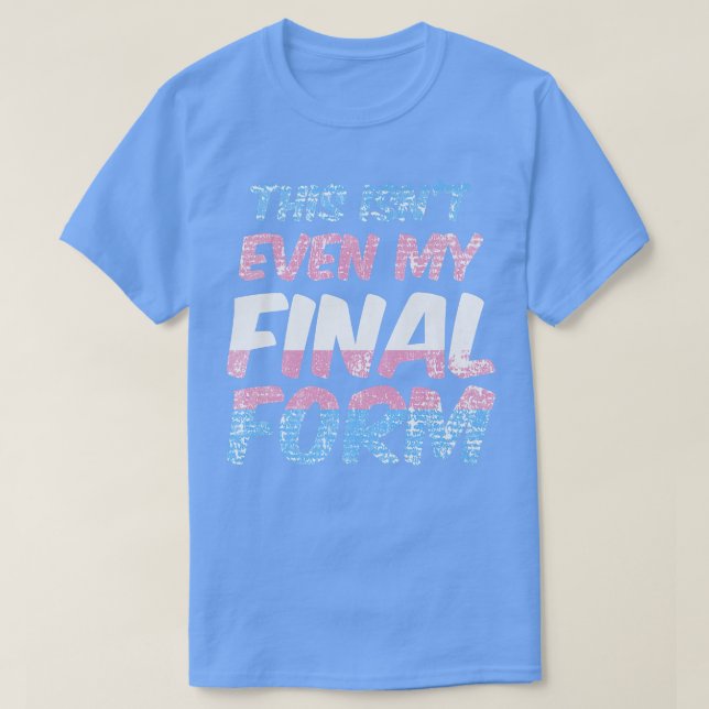 This Isn't Even My Final Form Trans Pride Month Tr T-Shirt (Design Front)