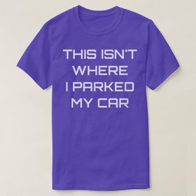 This Isnt Where I Parked My Car Speed Turbo Rally  T-Shirt (Design Front)