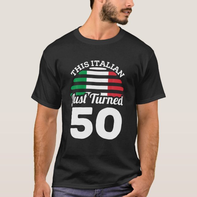 This Italian Just Turned 50 Italy 50th Birthday Ga T-Shirt (Front)