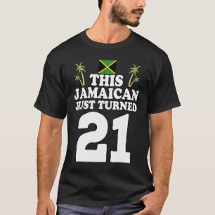 This Jamaican Just Turned 21 Jamaica 21st Birthda T-Shirt
