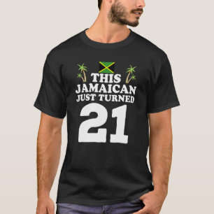 This Jamaican Just Turned 21 Jamaica 21st Birthda T-Shirt