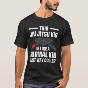This Jiu Jitsu Kid Is Like A Normal Kid Just Way C T-Shirt