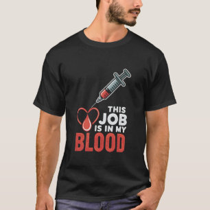 This Job is in My Blood Funny Phlebotomy Phlebotom T-Shirt