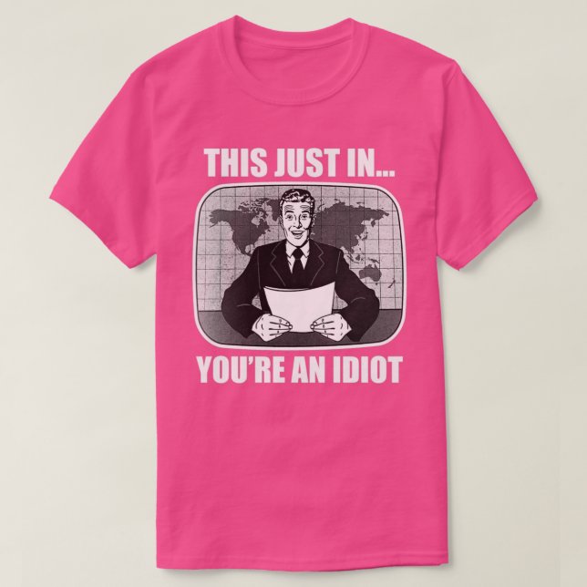 This just in Youx27re An Idiot T-Shirt (Design Front)