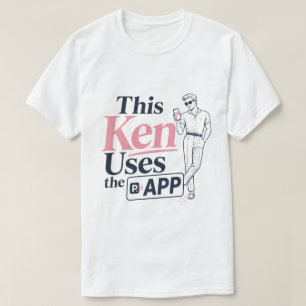 This Ken Uses The App T-Shirt