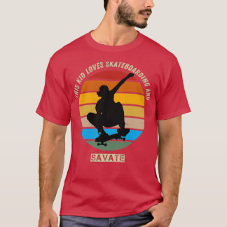 this kid loves skateboarding and savate T-Shirt