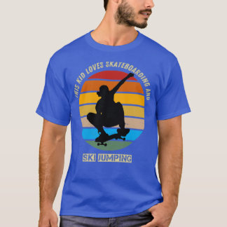 this kid loves skateboarding and ski jumping T-Shirt