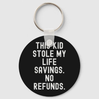 This Kid Stole Life Savings Refunds Sarcastic Key Ring