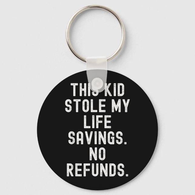 This Kid Stole Life Savings Refunds Sarcastic Key Ring (Front)