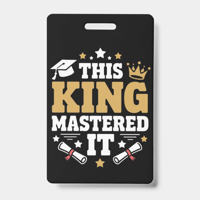This King I Mastered It Masters Graduation Class  ID Badge (Front)