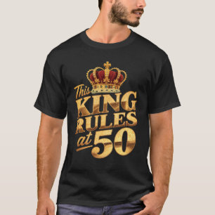 This King Rules At 50 Crown 50 Year Old 50Th Birth T-Shirt