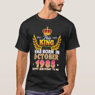 This King Was Born In October 1985 Happy 37th Birt T-Shirt