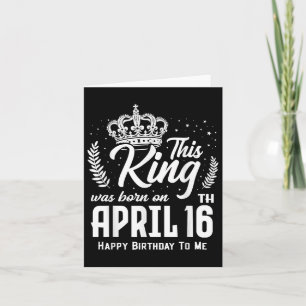 This King Was Born On April 16th Funny Birthday Ap Card