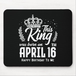 This King Was Born On April 16th Funny Birthday Ap Mouse Mat