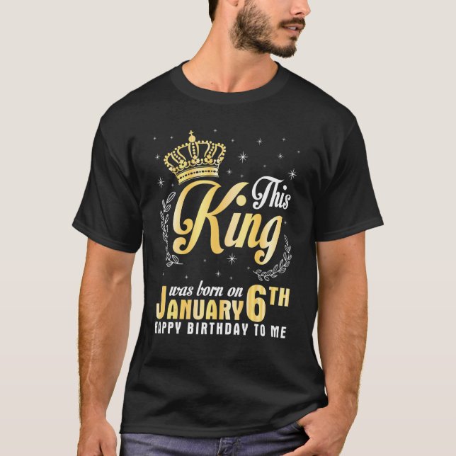 This King Was Born On January 6th Happy Birthday T T-Shirt (Front)