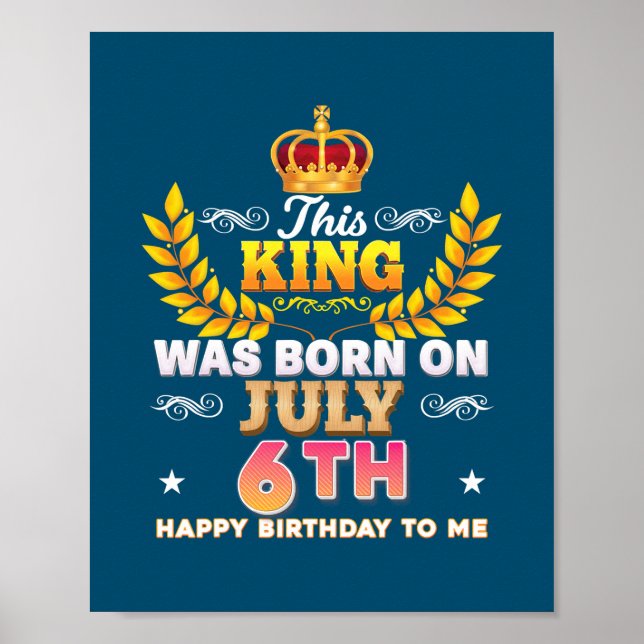 This King Was Born On July 6 6th Happy Birthday Poster (Front)