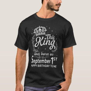 This King Was Born On September 1st Happy Birthday T-Shirt