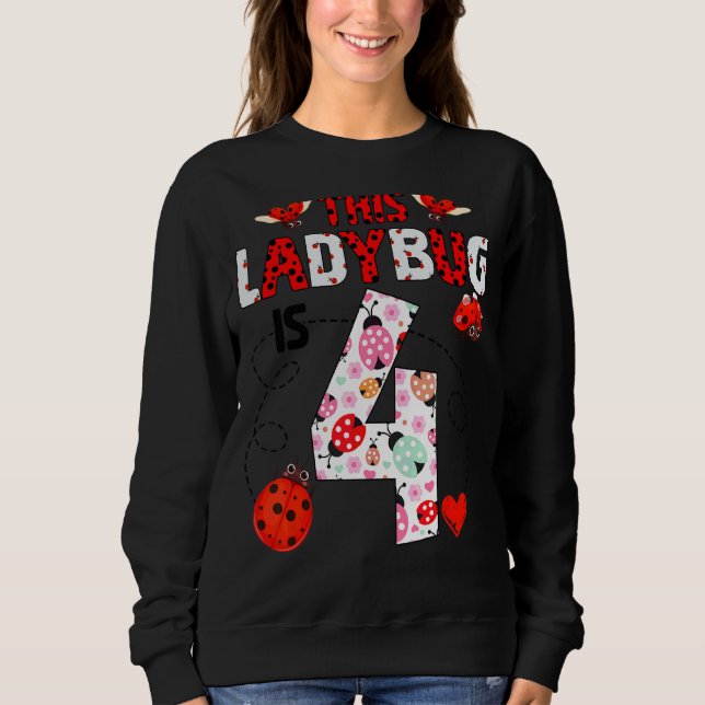 This Ladybug Is 4 Year Old Birthday Ladybug Theme  Sweatshirt (Front)