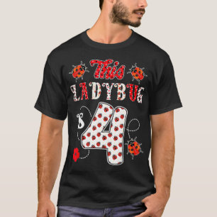 This ladybug is 4 Years old 4th Birthday Girl T-Shirt