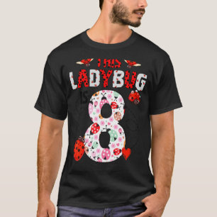 This Ladybug Is 8 Year Old Birthday Ladybug Theme T-Shirt