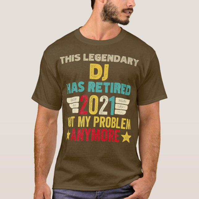 This legendary DJ has retired not my problem T-Shirt (Front)