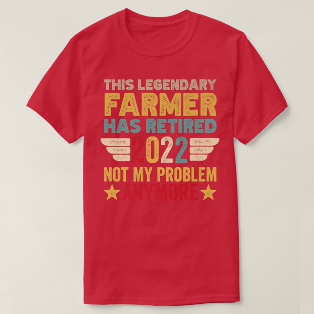 This legendary Farmer has retired not my problem  T-Shirt (Design Front)