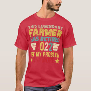 This legendary Farmer has retired not my problem T-Shirt
