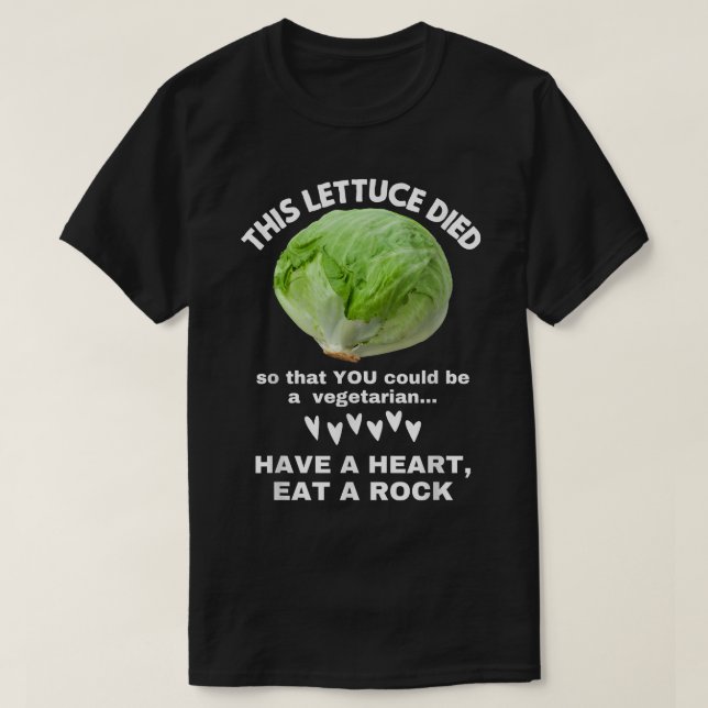 This Lettuce Died So That YOU Could Be A Vegetaria T-Shirt (Design Front)