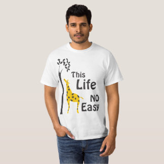 This Life No Easy Giraffe T-Shirt