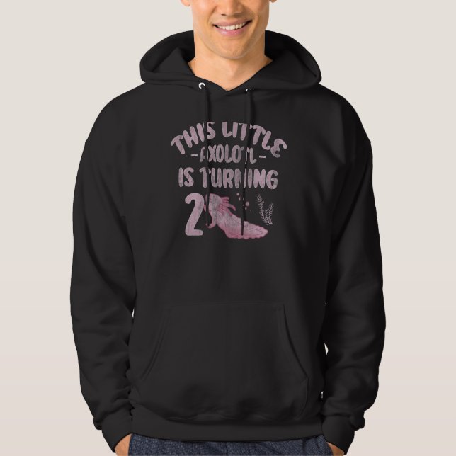This Little Axolotl Is Turning 2 2nd Axolotl Birth Hoodie (Front)