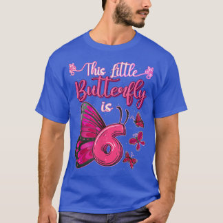 This Little Butterfly Is 6 Year Old 6th Birthday B T-Shirt