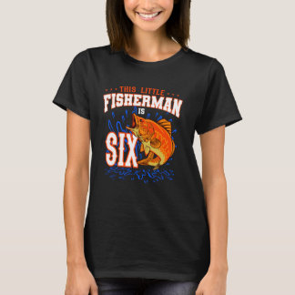 This Little Fisherman Is Six Birthday Celebration  T-Shirt