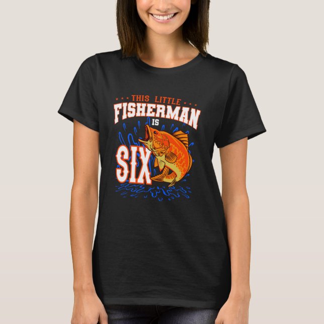 This Little Fisherman Is Six Birthday Celebration  T-Shirt (Front)