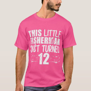 This Little Fisherman Just Turned 12th Birthday Fi T-Shirt