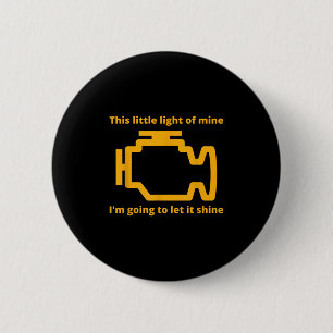 This Little Light Of Mine - Check Engine Light  6 Cm Round Badge