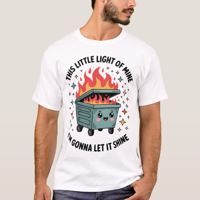 This Little Light of Mine Dumpster Fire T-Shirt (Front)