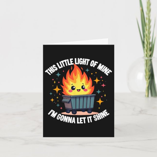 This Little Light-of Mine Funny Cute Dumpster Fire Card (Front)
