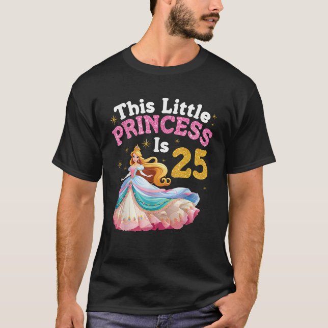 This Little Princess Is 25 Years Old Happy Birthda T-Shirt (Front)