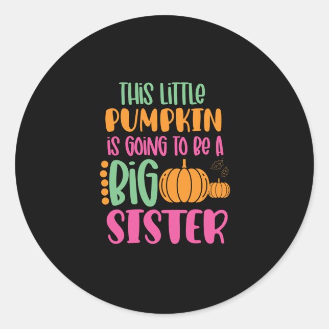 This Little pumpkin is Going to be a Big sister Classic Round Sticker (Front)