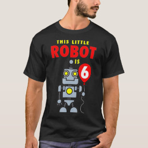 This Little Robot Is 6 Funny Si Year Old Birthday T-Shirt