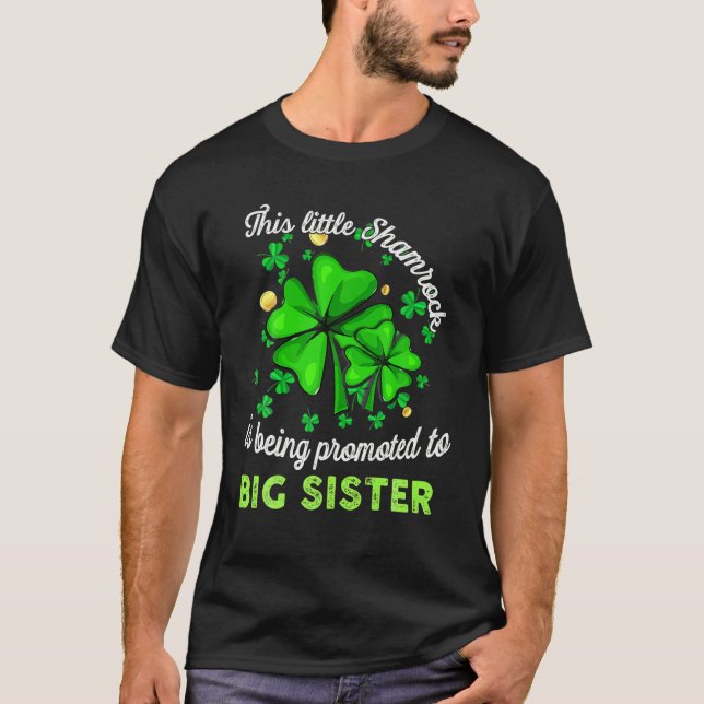 This Little Shamrock Is Being Promoted To Big Sist T-Shirt (Front)